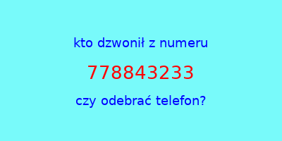 kto dzwonił 778843233  czy odebrać telefon?