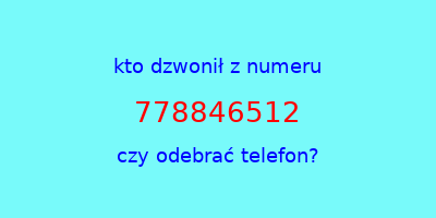 kto dzwonił 778846512  czy odebrać telefon?