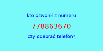 kto dzwonił 778863670  czy odebrać telefon?