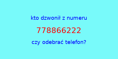 kto dzwonił 778866222  czy odebrać telefon?