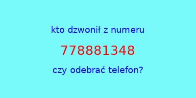 kto dzwonił 778881348  czy odebrać telefon?