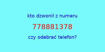 kto dzwonił 778881378  czy odebrać telefon?