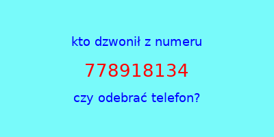 kto dzwonił 778918134  czy odebrać telefon?