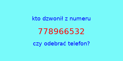 kto dzwonił 778966532  czy odebrać telefon?