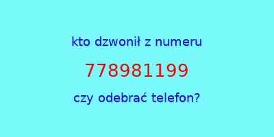 kto dzwonił 778981199  czy odebrać telefon?