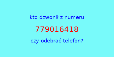 kto dzwonił 779016418  czy odebrać telefon?