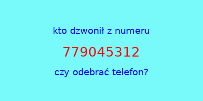 kto dzwonił 779045312  czy odebrać telefon?