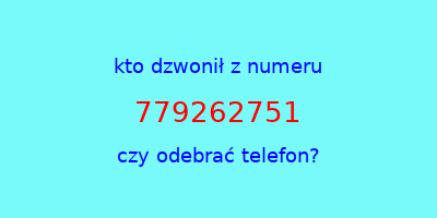 kto dzwonił 779262751  czy odebrać telefon?