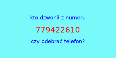 kto dzwonił 779422610  czy odebrać telefon?