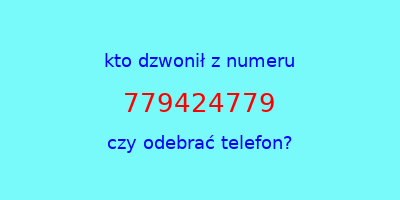 kto dzwonił 779424779  czy odebrać telefon?