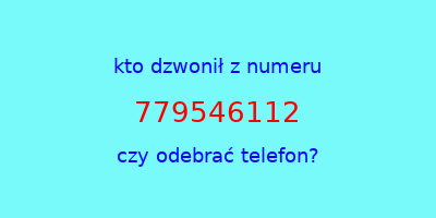 kto dzwonił 779546112  czy odebrać telefon?