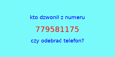 kto dzwonił 779581175  czy odebrać telefon?