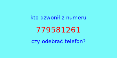 kto dzwonił 779581261  czy odebrać telefon?