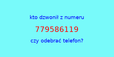 kto dzwonił 779586119  czy odebrać telefon?