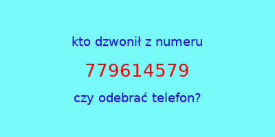 kto dzwonił 779614579  czy odebrać telefon?