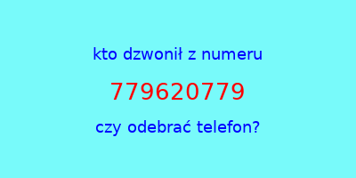 kto dzwonił 779620779  czy odebrać telefon?