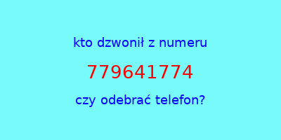 kto dzwonił 779641774  czy odebrać telefon?