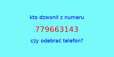 kto dzwonił 779663143  czy odebrać telefon?