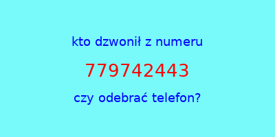 kto dzwonił 779742443  czy odebrać telefon?