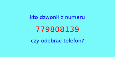 kto dzwonił 779808139  czy odebrać telefon?