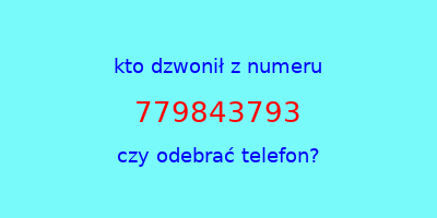 kto dzwonił 779843793  czy odebrać telefon?