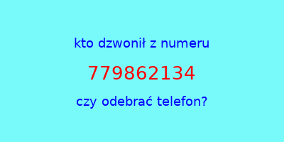 kto dzwonił 779862134  czy odebrać telefon?