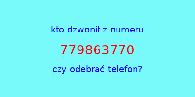 kto dzwonił 779863770  czy odebrać telefon?