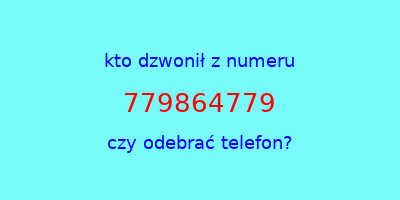 kto dzwonił 779864779  czy odebrać telefon?