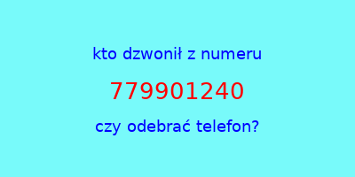 kto dzwonił 779901240  czy odebrać telefon?