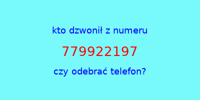 kto dzwonił 779922197  czy odebrać telefon?