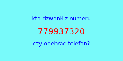 kto dzwonił 779937320  czy odebrać telefon?