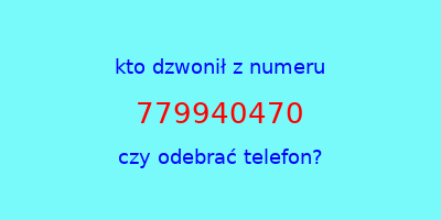 kto dzwonił 779940470  czy odebrać telefon?