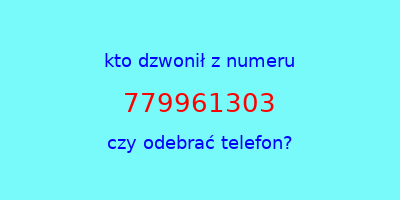 kto dzwonił 779961303  czy odebrać telefon?