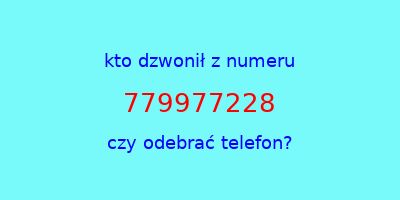 kto dzwonił 779977228  czy odebrać telefon?