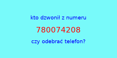 kto dzwonił 780074208  czy odebrać telefon?