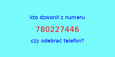 kto dzwonił 780227446  czy odebrać telefon?