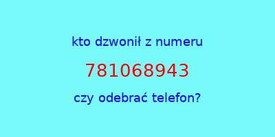 kto dzwonił 781068943  czy odebrać telefon?