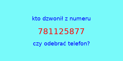 kto dzwonił 781125877  czy odebrać telefon?