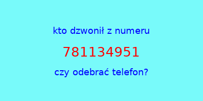 kto dzwonił 781134951  czy odebrać telefon?