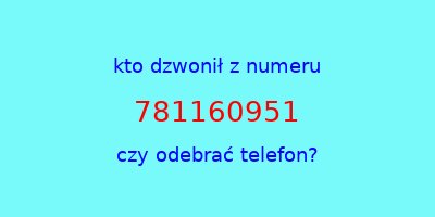 kto dzwonił 781160951  czy odebrać telefon?