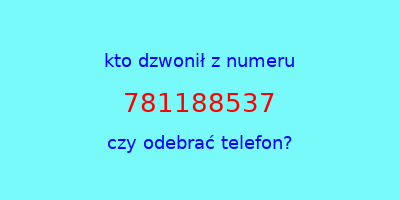 kto dzwonił 781188537  czy odebrać telefon?