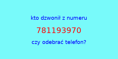 kto dzwonił 781193970  czy odebrać telefon?