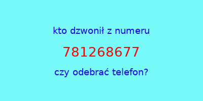 kto dzwonił 781268677  czy odebrać telefon?