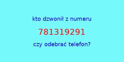 kto dzwonił 781319291  czy odebrać telefon?