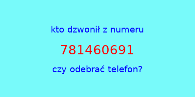 kto dzwonił 781460691  czy odebrać telefon?