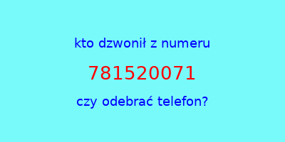 kto dzwonił 781520071  czy odebrać telefon?