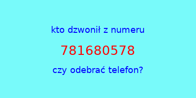 kto dzwonił 781680578  czy odebrać telefon?