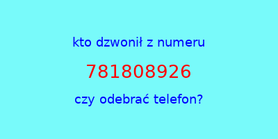 kto dzwonił 781808926  czy odebrać telefon?