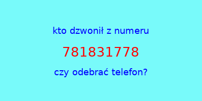 kto dzwonił 781831778  czy odebrać telefon?