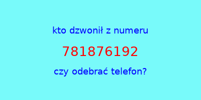 kto dzwonił 781876192  czy odebrać telefon?